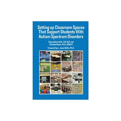 Setting Up Classroom Spaces That Support Students with Autism - by Susan Kabot & Christine E Reeve (Paperback)