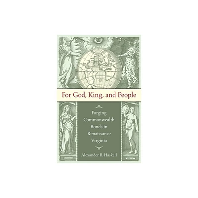 For God, King, and People - (Published by the Omohundro Institute of Early American Histo) by Alexander B Haskell (Hardcover)