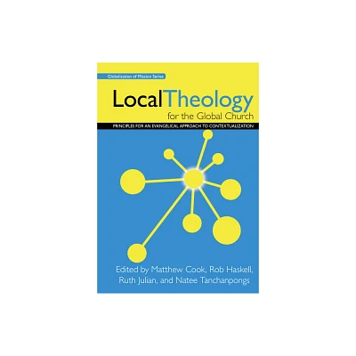 Local Theology for the Global Church - (Globalization of Mission) by Matthew Cook & Rob Haskell & Ruth Julian (Paperback)