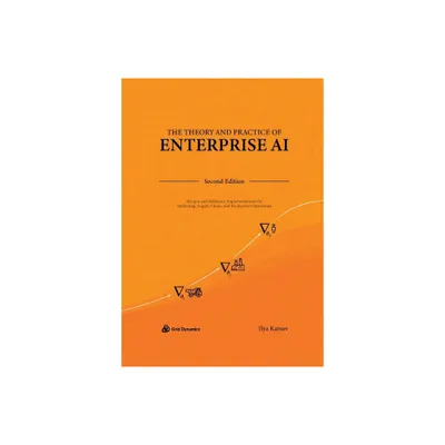 The Theory and Practice of Enterprise AI - 2nd Edition by Ilya Katsov (Paperback)