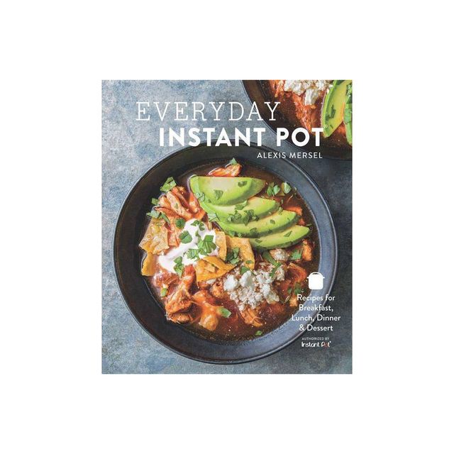 Everyday Instant Pot - by Alexis Mersel (Hardcover)