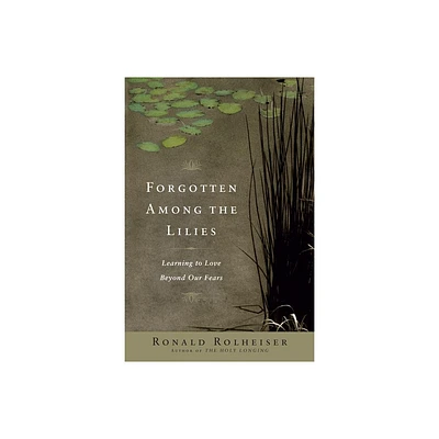 Forgotten Among the Lilies - by Ronald Rolheiser (Paperback)