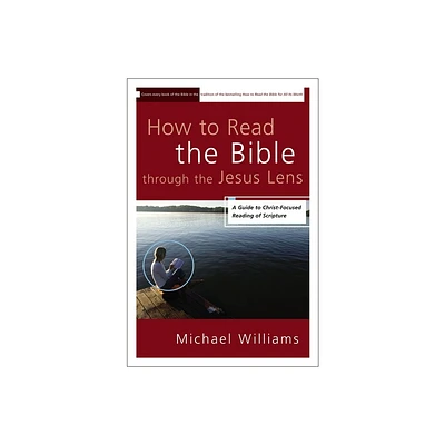 How to Read the Bible through the Jesus Lens - by Michael Williams (Paperback)