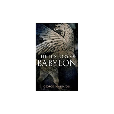 The History of Babylon - by George Rawlinson (Paperback)