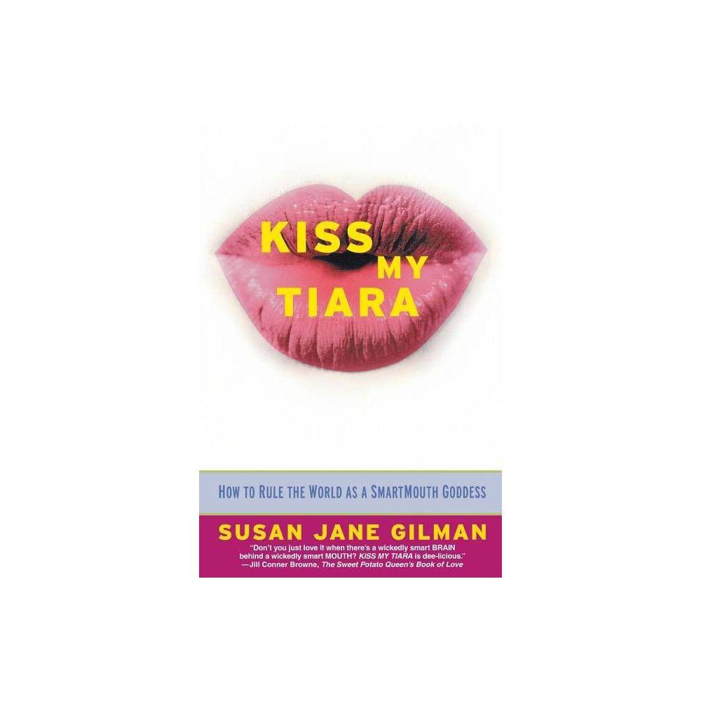 Tiara Kiss My Tiara - by Susan Gilman (Paperback) | Connecticut Post Mall