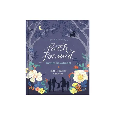 Faith Forward Family Devotional - by Patrick Schwenk & Ruth Schwenk (Hardcover)