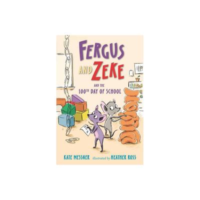 Fergus and Zeke and the 100th Day of School - by Kate Messner (Hardcover)