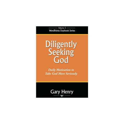 Diligently Seeking God - (Wordpoints Daybook) by Gary Henry (Paperback)