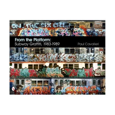 From the Platform: Subway Graffiti, 1983-1989 - by Paul Cavalieri (Hardcover)