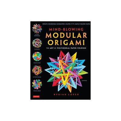 Mind-Blowing Modular Origami - by Byriah Loper (Paperback)