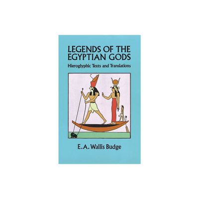 Legends of the Egyptian Gods - by E A Wallis Budge (Paperback)