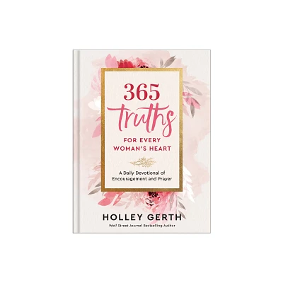 365 Truths for Every Womans Heart - by Holley Gerth (Hardcover)