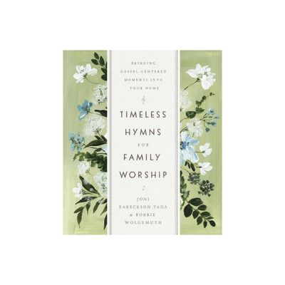 Timeless Hymns for Family Worship - by Joni Eareckson Tada & Bobbie Wolgemuth (Hardcover)