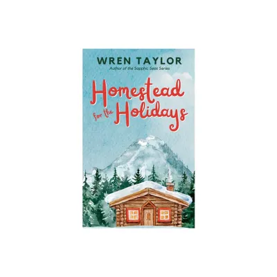 Homestead for the Holidays - by Wren Taylor (Paperback)