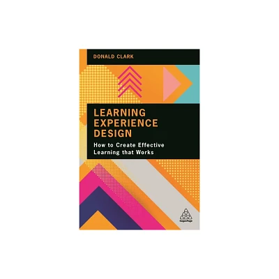 Learning Experience Design - by Donald Clark (Paperback)