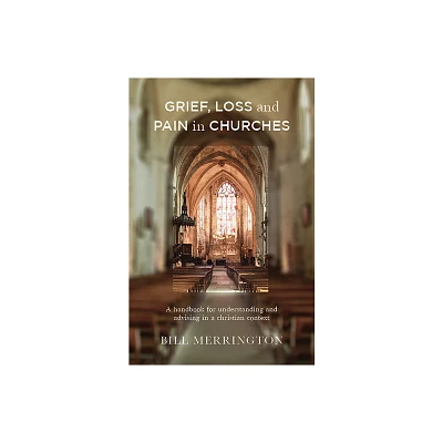 Grief, Loss and Pain in Churches - by Bill Merrington (Paperback)