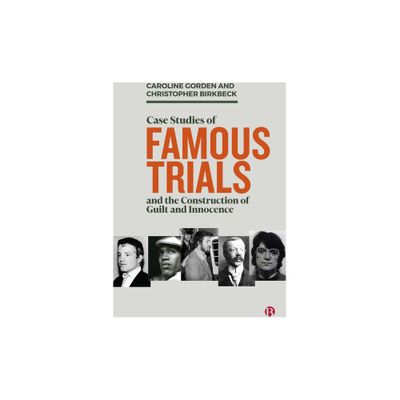 Case Studies of Famous Trials and the Construction of Guilt and Innocence - by Caroline Gorden & Christopher Birkbeck (Paperback)