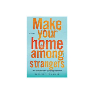 Make Your Home Among Strangers - by Jennine Cap Crucet (Paperback)