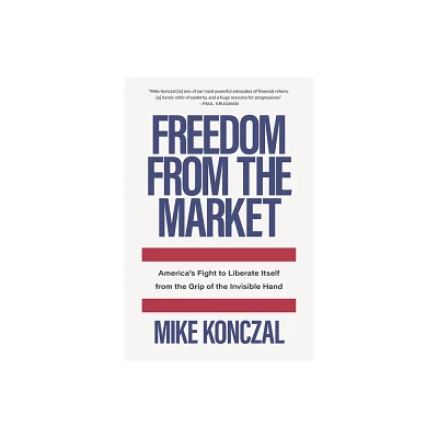 Freedom from the Market - by Mike Konczal (Hardcover)