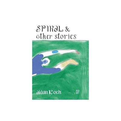 Spiral and Other Stories - by Aidan Koch (Paperback)