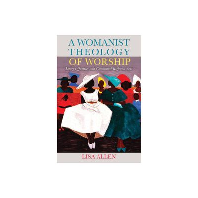 A Womanist Theology of Worship - by Lisa Allen (Paperback)