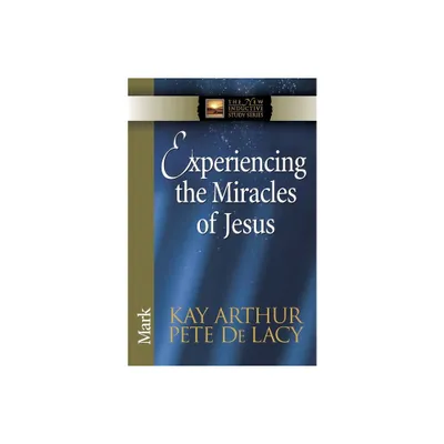 Experiencing the Miracles of Jesus - (New Inductive Study) by Kay Arthur & Pete de Lacy (Paperback)