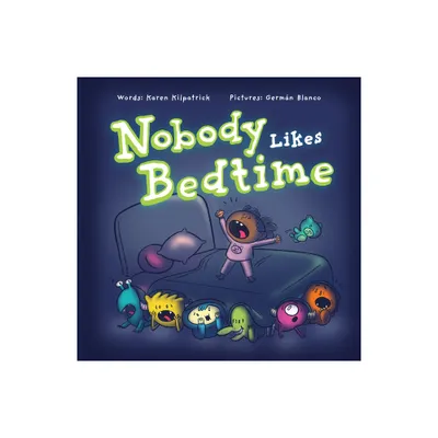 Nobody Likes Bedtime - by Karen Kilpatrick (Hardcover)