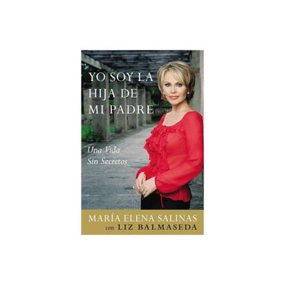 Yo Soy la Hija de Mi Padre - by Maria Elena Salinas (Paperback)