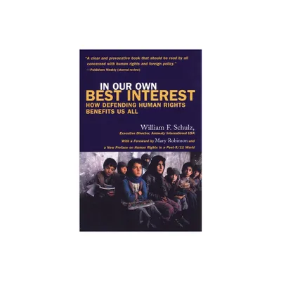 In Our Own Best Interest - (How Defending Human Rights Benefits Us All) by William Schulz (Paperback)