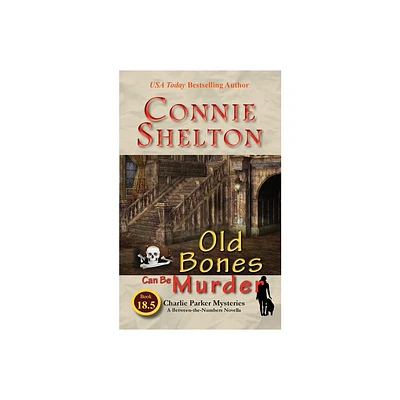 Old Bones Can Be Murder - (Charlie Parker Mysteries) by Connie Shelton (Paperback)