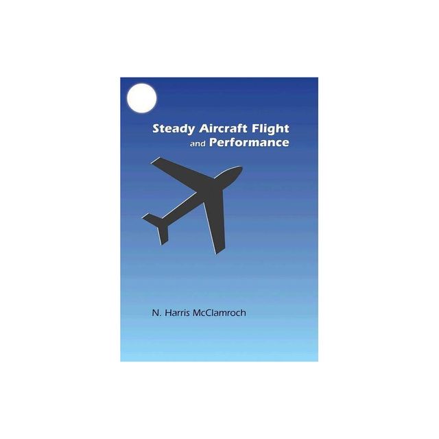 Steady Aircraft Flight and Performance - by N Harris McClamroch (Hardcover)