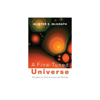 A Fine-Tuned Universe - (2009 Gifford Lectures) by Alister E McGrath (Paperback)