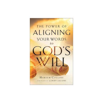 The Power of Aligning Your Words to Gods Will - by Hakeem Collins (Paperback)