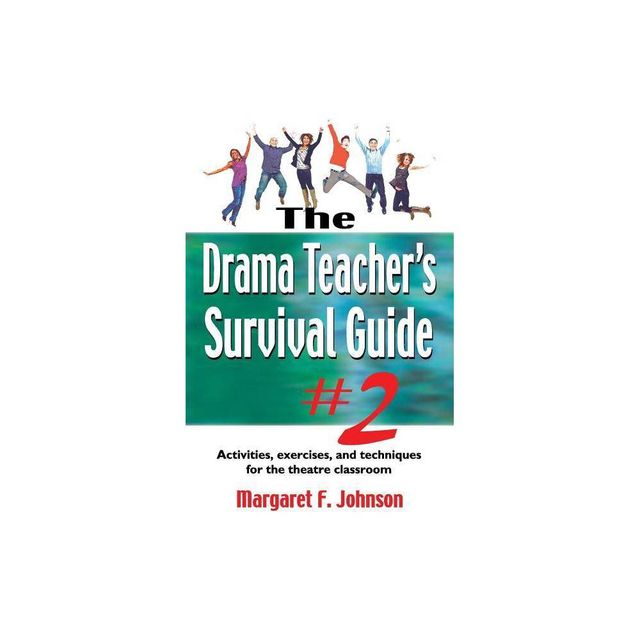 Drama Teachers Survival Guide--Volume 2 - by Margaret F Johnson (Paperback)