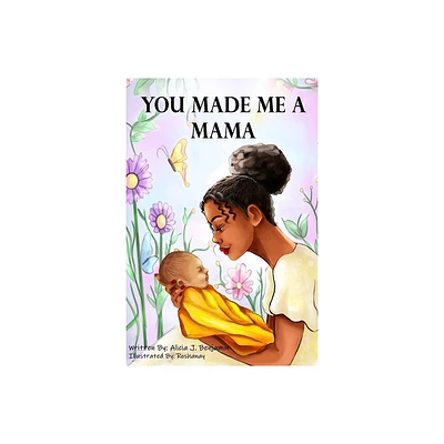 You Made Me A Mama - by Alicia J Benjamin (Paperback)