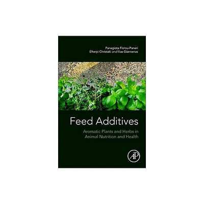 Feed Additives - by Panagiota Florou-Paneri & Efterpi Christaki & Ilias Giannenas (Paperback)