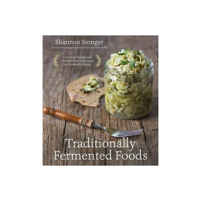 Traditionally Fermented Foods - by Shannon Stonger (Paperback)