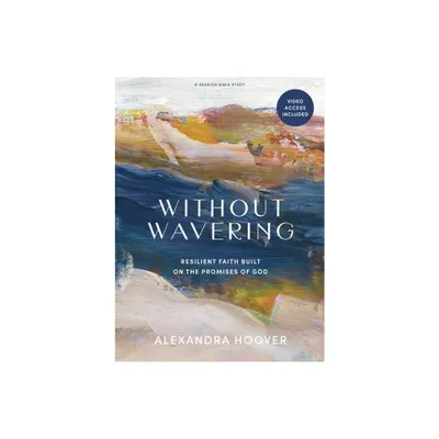 Without Wavering - Bible Study Book with Video Access - by Alexandra Hoover (Paperback)