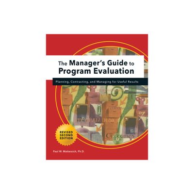 Managers Guide to Program Evaluation: 2nd Edition - by Paul W Mattessich (Paperback)