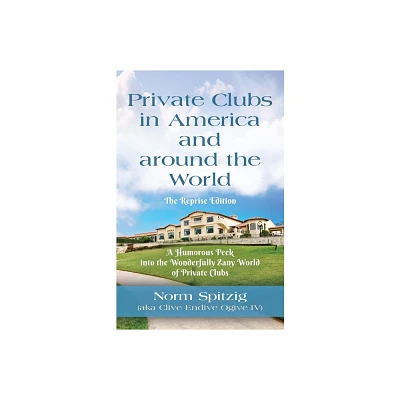 Private Clubs in America and around the World - by Norm Spitzig (Paperback)