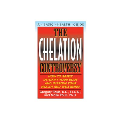 The Chelation Controversy - by Gregory Pouls & Maile Pouls (Paperback)