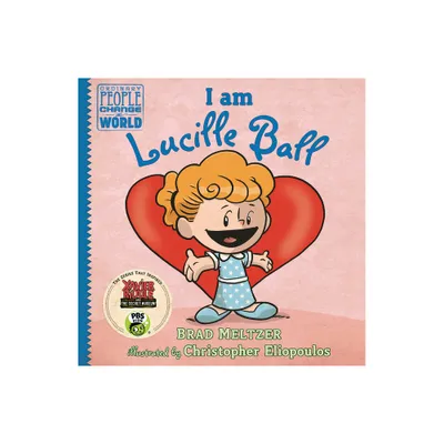 I Am Lucille Ball - (Ordinary People Change the World) by Brad Meltzer (Hardcover)