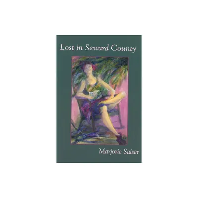 Lost in Seward County - by Marjorie Saiser (Paperback)