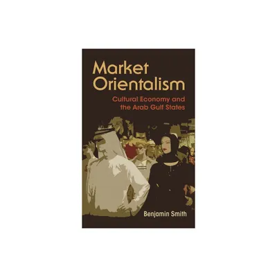 Market Orientalism - (Syracuse Studies in Geography) by Benjamin Smith (Paperback)