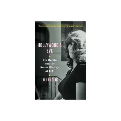 Hollywoods Eve - by Lili Anolik (Hardcover)