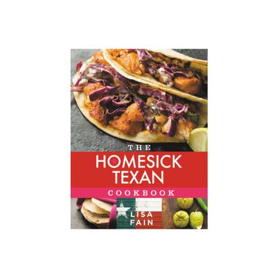 The Homesick Texan Cookbook - by Lisa Fain (Hardcover)