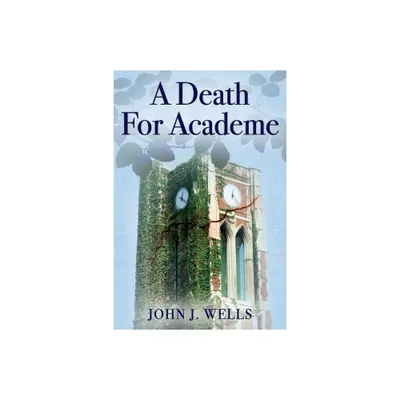 A Death For Academe - by John J Wells (Paperback)