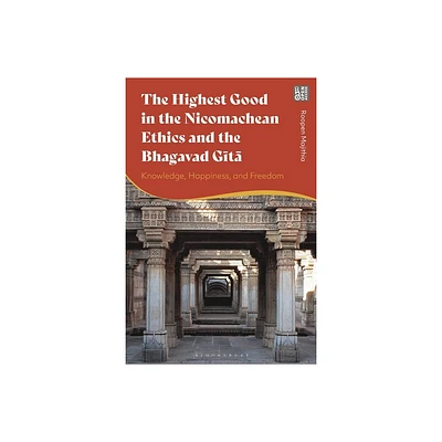 The Highest Good in the Nicomachean Ethics and the Bhagavad Gita - by Roopen Majithia (Hardcover)