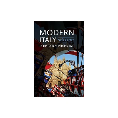 Modern Italy in Historical Perspective - by Nick Carter (Paperback)