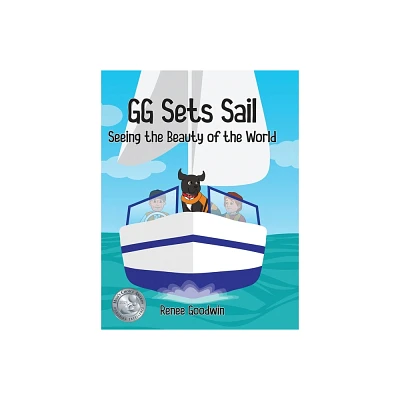 GG Sets Sail - Seeing the Beauty of the World - by Renee Goodwin (Hardcover)